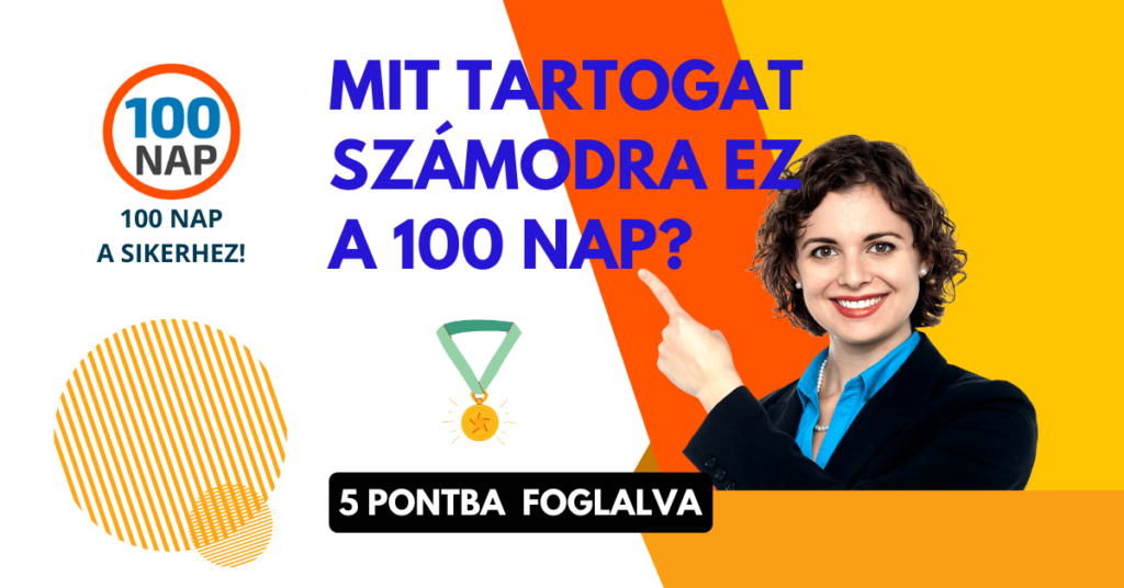 Mit Tartogat Számodra Ez a 100 NAP? – 5 Pontba foglalva.