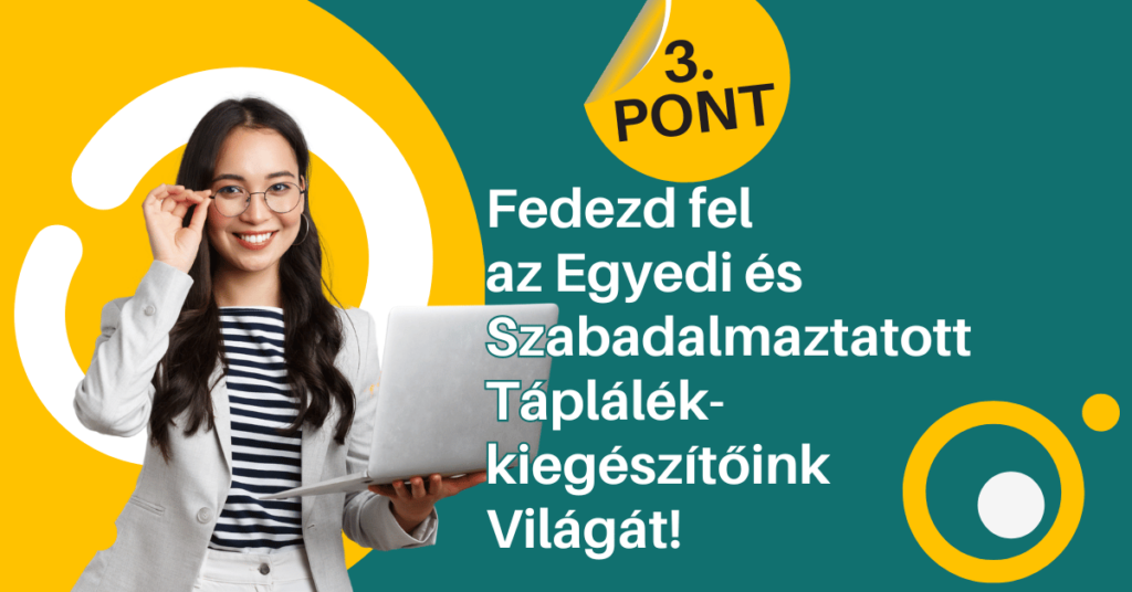 3. PONT: Fedezd fel az Egyedi és Szabadalmaztatott Táplálék-kiegészítőink Világát!