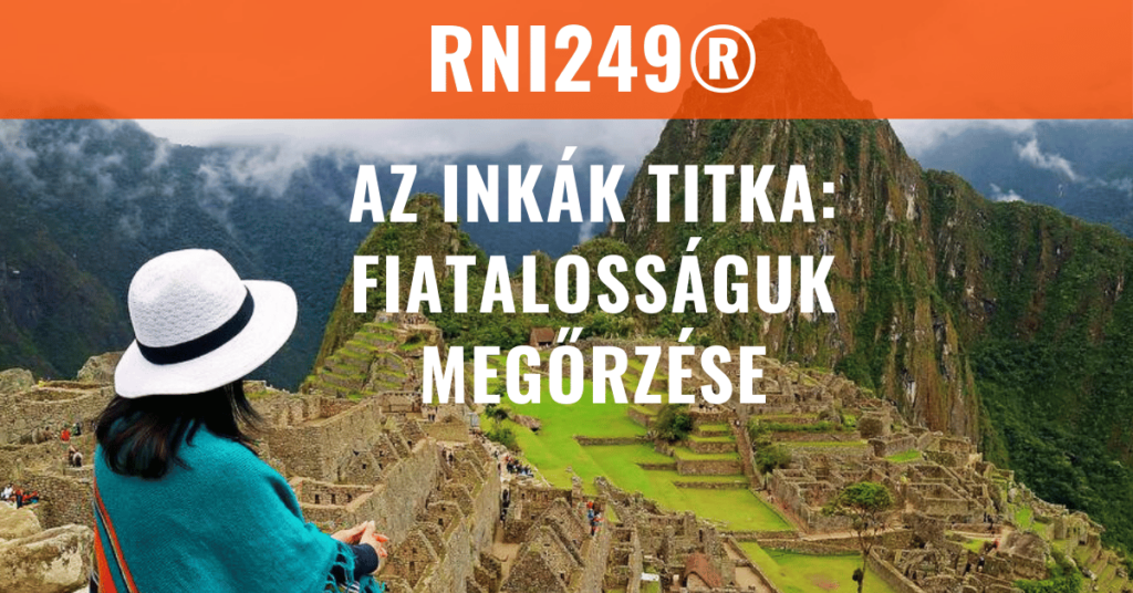 RNI249® – az Inkák Öregedés-lassításának Titka / a PhytoZon® hatóanyaga